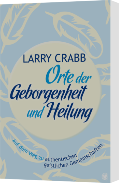 Larry Crabb, Orte der Geborgenheit und Heilung
