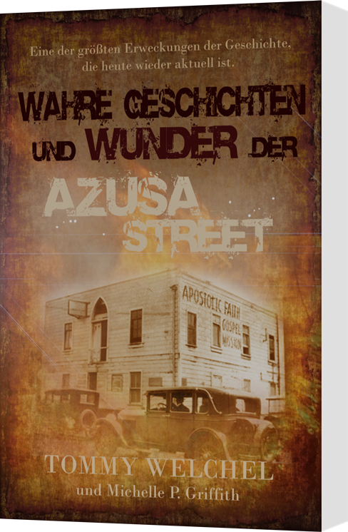 T. Welchel & M. Griffith, Wahre Geschichten und Wunder der Azusa Street