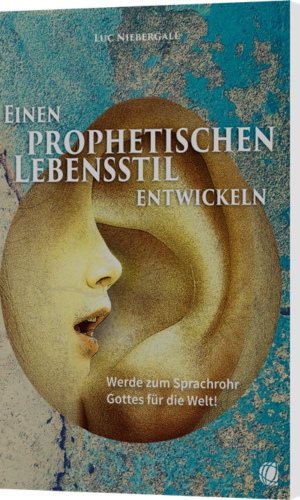 Luc Niebergall, Einen prophetischen Lebensstil entwickeln