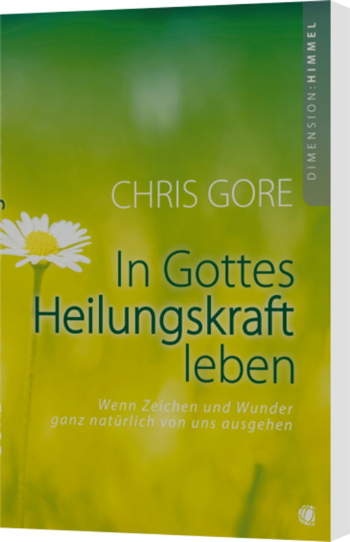 Chris Gore, In Gottes Heilungskraft leben (Buch)